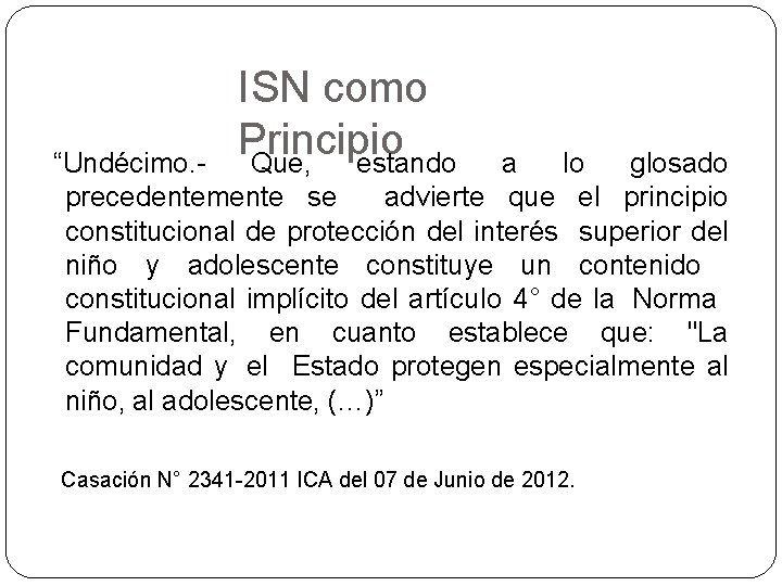 ISN como Principio Que, estando “Undécimo. a lo glosado precedentemente se advierte que el