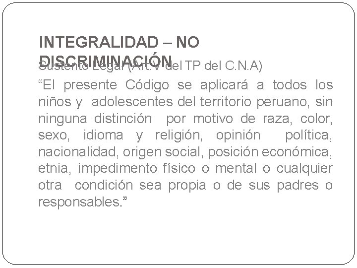 INTEGRALIDAD – NO DISCRIMINACIÓN Sustento Legal (Art. V del TP del C. N. A)