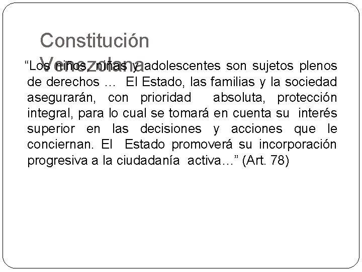 Constitución “Los niños, niñas y adolescentes son sujetos plenos Venezolana de derechos … El