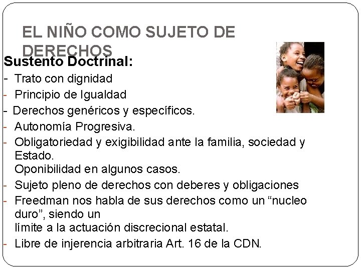 EL NIÑO COMO SUJETO DE DERECHOS Sustento Doctrinal: - Trato con dignidad - Principio