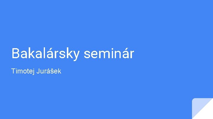 Bakalársky seminár Timotej Jurášek 