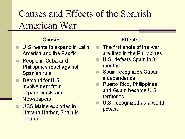 Causes and Effects of the Spanish American War n n Causes: U. S. wants