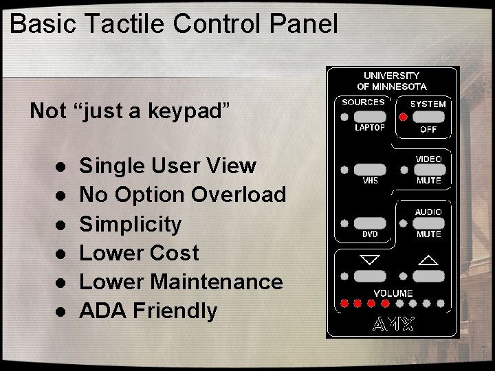 Basic Tactile Control Panel Not “just a keypad” l l l Single User View