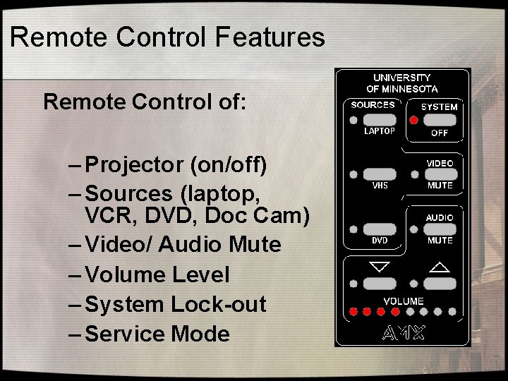Remote Control Features Remote Control of: – Projector (on/off) – Sources (laptop, VCR, DVD,