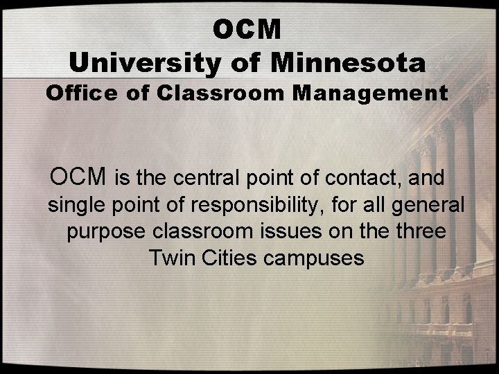 OCM University of Minnesota Office of Classroom Management OCM is the central point of