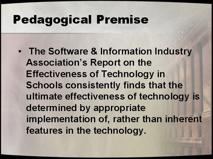 Pedagogical Premise • The Software & Information Industry Association’s Report on the Effectiveness of