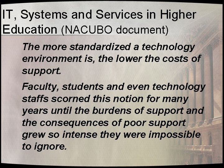 IT, Systems and Services in Higher Education (NACUBO document) The more standardized a technology