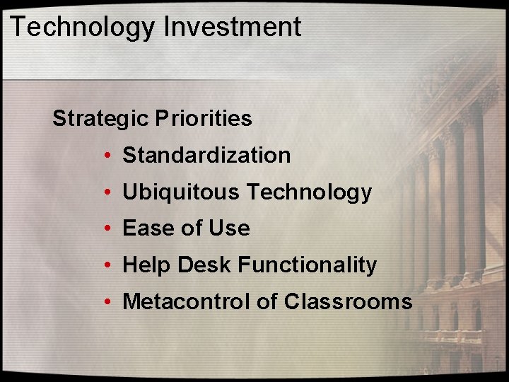 Technology Investment Strategic Priorities • Standardization • Ubiquitous Technology • Ease of Use •