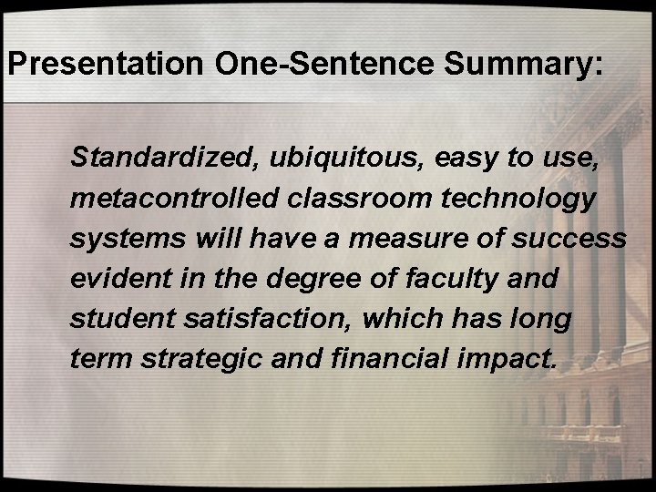Presentation One-Sentence Summary: Standardized, ubiquitous, easy to use, metacontrolled classroom technology systems will have
