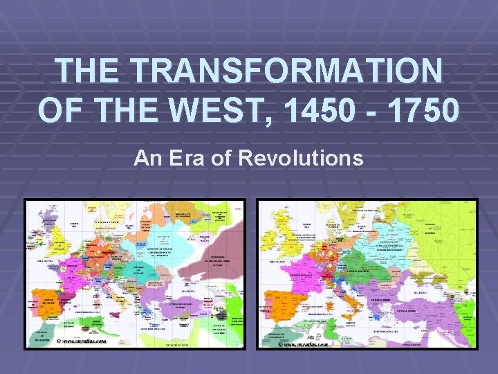 THE TRANSFORMATION OF THE WEST, 1450 - 1750 An Era of Revolutions 