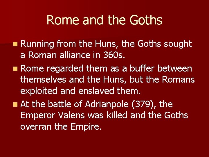 Rome and the Goths n Running from the Huns, the Goths sought a Roman