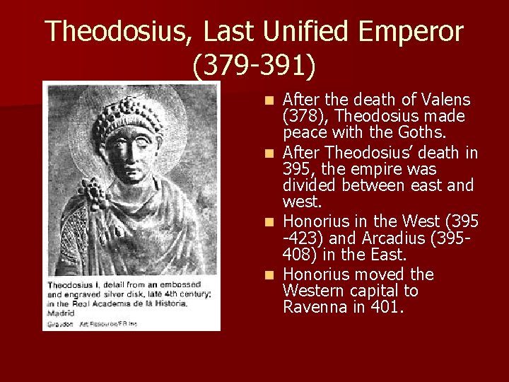 Theodosius, Last Unified Emperor (379 -391) After the death of Valens (378), Theodosius made