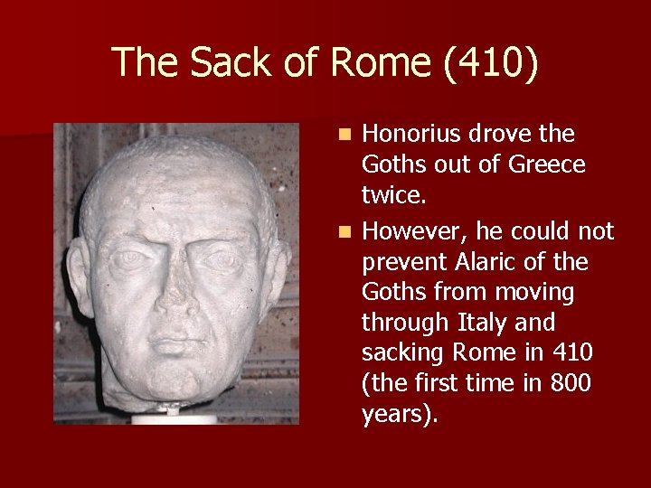 The Sack of Rome (410) Honorius drove the Goths out of Greece twice. n