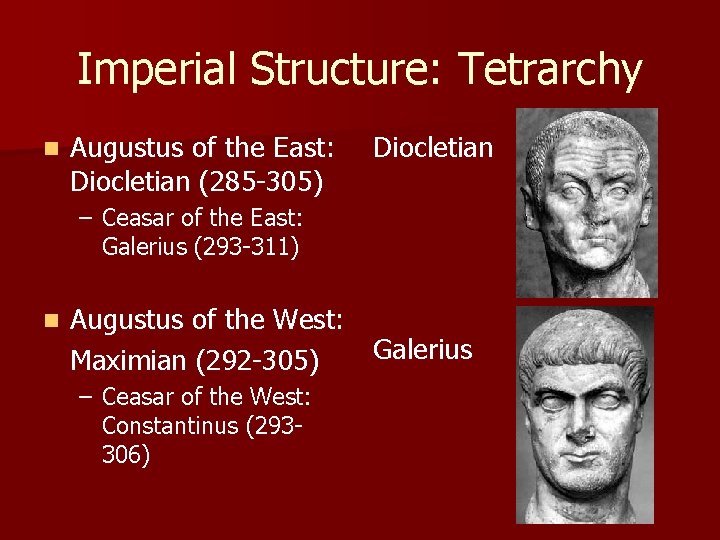 Imperial Structure: Tetrarchy n Augustus of the East: Diocletian (285 -305) Diocletian – Ceasar
