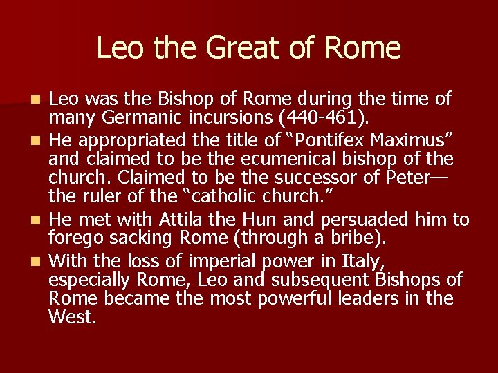 Leo the Great of Rome Leo was the Bishop of Rome during the time