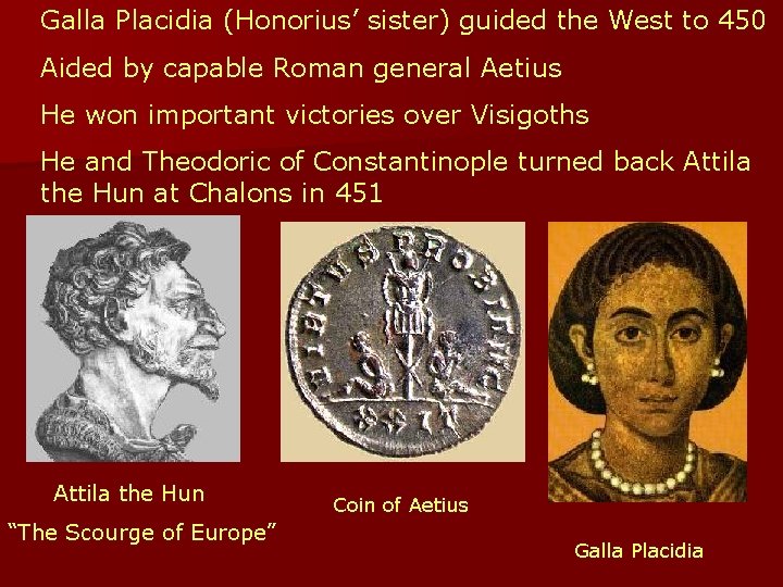 Galla Placidia (Honorius’ sister) guided the West to 450 Aided by capable Roman general