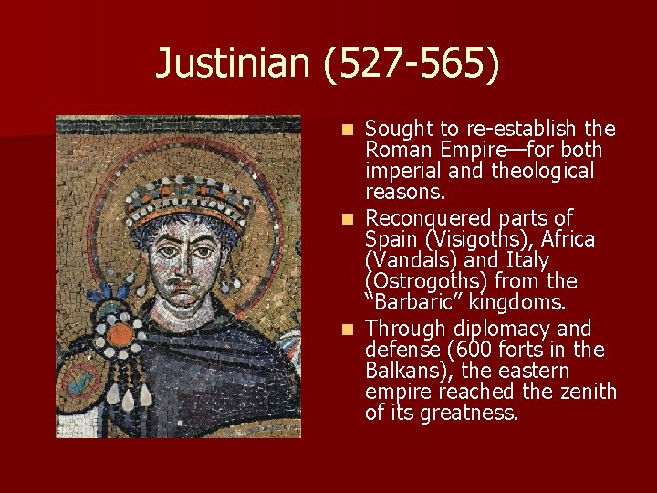 Justinian (527 -565) Sought to re-establish the Roman Empire—for both imperial and theological reasons.