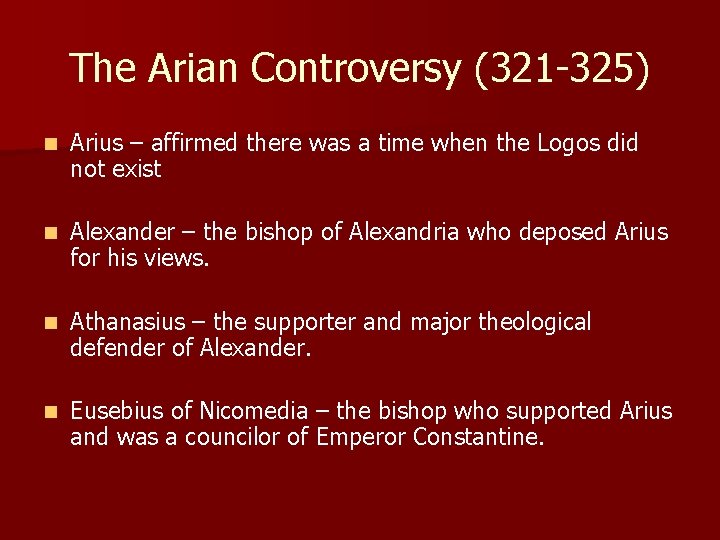 The Arian Controversy (321 -325) n Arius – affirmed there was a time when