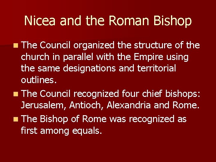 Nicea and the Roman Bishop n The Council organized the structure of the church