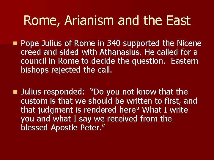 Rome, Arianism and the East n Pope Julius of Rome in 340 supported the