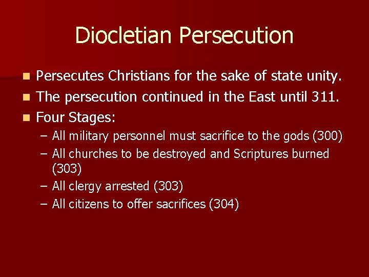 Diocletian Persecution Persecutes Christians for the sake of state unity. n The persecution continued
