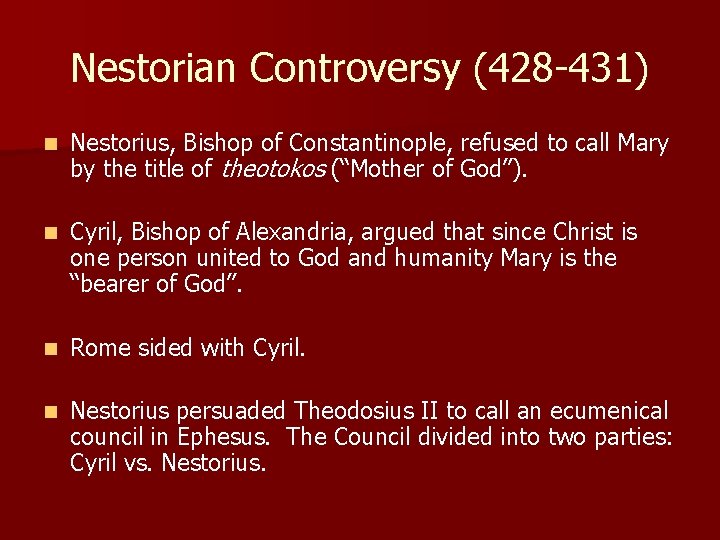 Nestorian Controversy (428 -431) n Nestorius, Bishop of Constantinople, refused to call Mary by