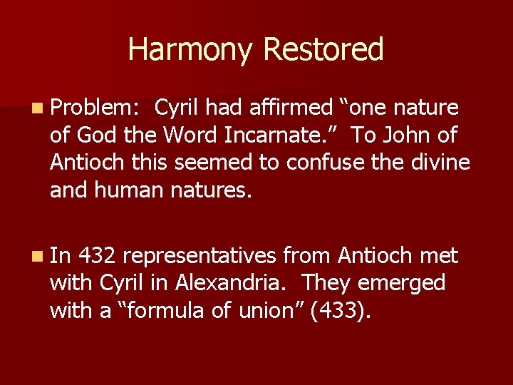 Harmony Restored n Problem: Cyril had affirmed “one nature of God the Word Incarnate.