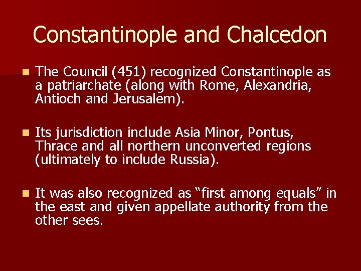 Constantinople and Chalcedon n The Council (451) recognized Constantinople as a patriarchate (along with