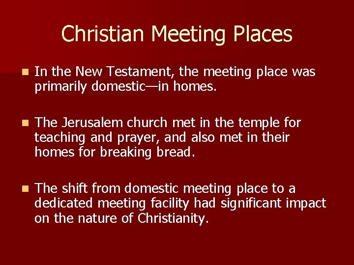 Christian Meeting Places n In the New Testament, the meeting place was primarily domestic—in