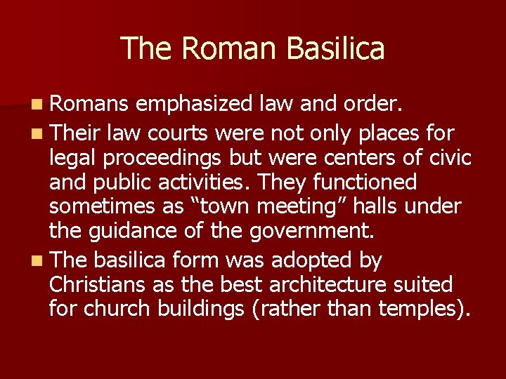 The Roman Basilica n Romans emphasized law and order. n Their law courts were