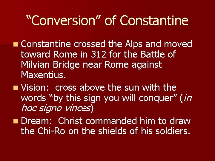 “Conversion” of Constantine n Constantine crossed the Alps and moved toward Rome in 312