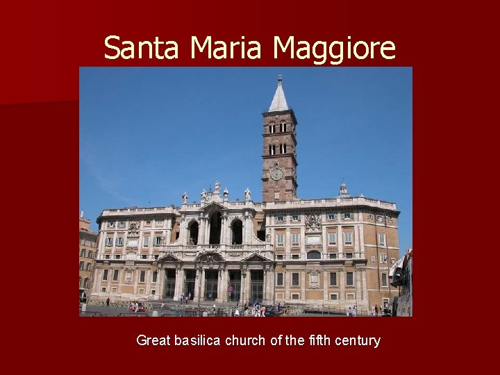 Santa Maria Maggiore Great basilica church of the fifth century 