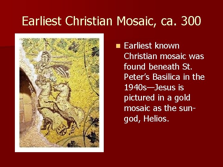 Earliest Christian Mosaic, ca. 300 n Earliest known Christian mosaic was found beneath St.
