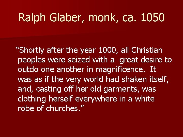 Ralph Glaber, monk, ca. 1050 “Shortly after the year 1000, all Christian peoples were