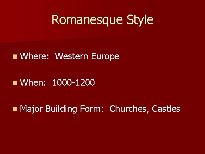 Romanesque Style n Where: n When: n Major Western Europe 1000 -1200 Building Form: