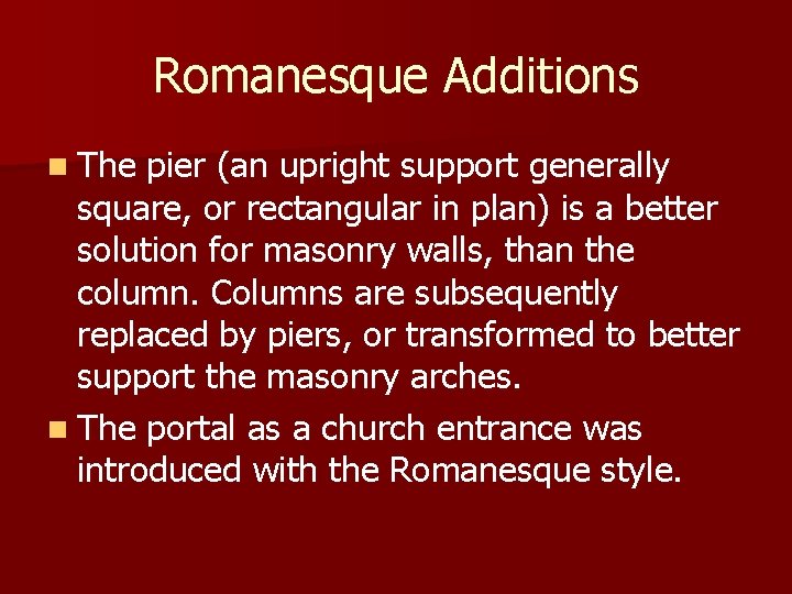 Romanesque Additions n The pier (an upright support generally square, or rectangular in plan)