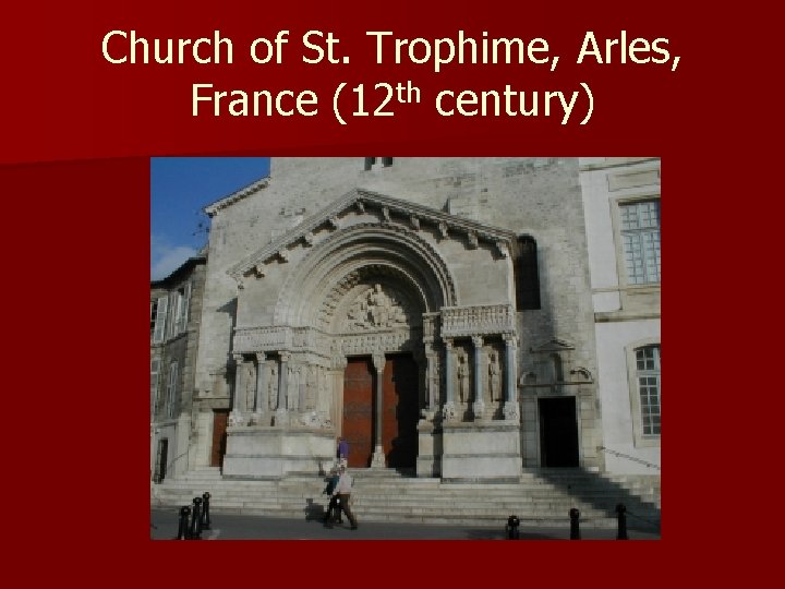 Church of St. Trophime, Arles, France (12 th century) 