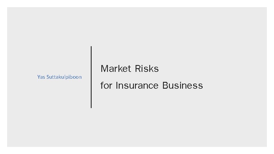 Yas Suttakulpiboon Market Risks for Insurance Business 