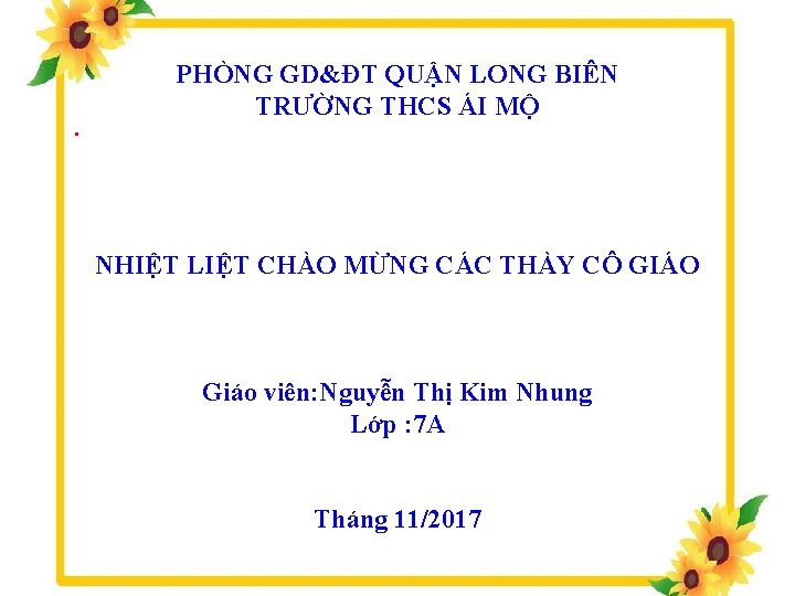 . PHÒNG GD&ĐT QUẬN LONG BIÊN TRƯỜNG THCS ÁI MỘ NHIỆT LIỆT CHÀO MỪNG