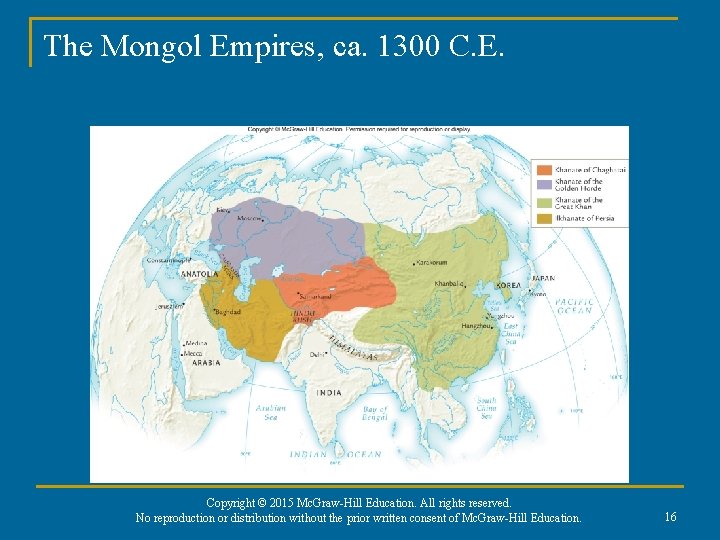 The Mongol Empires, ca. 1300 C. E. Copyright © 2015 Mc. Graw-Hill Education. All
