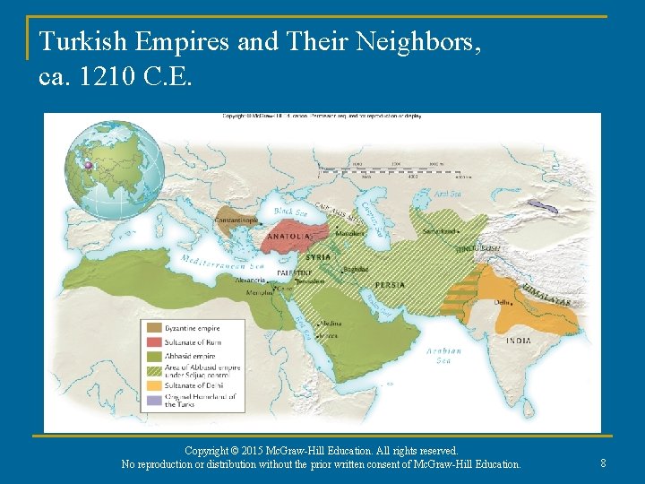 Turkish Empires and Their Neighbors, ca. 1210 C. E. Copyright © 2015 Mc. Graw-Hill