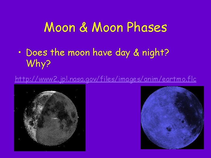 Moon & Moon Phases • Does the moon have day & night? Why? http: Moon & Moon Phases • Does the moon have day & night? Why? http: