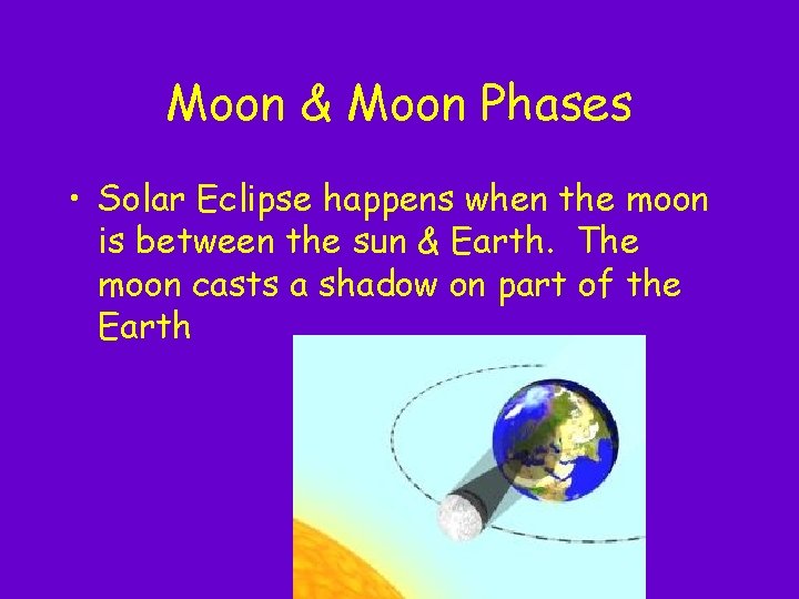 Moon & Moon Phases • Solar Eclipse happens when the moon is between the Moon & Moon Phases • Solar Eclipse happens when the moon is between the