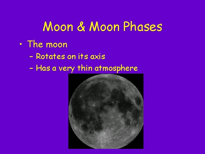 Moon & Moon Phases • The moon – Rotates on its axis – Has Moon & Moon Phases • The moon – Rotates on its axis – Has