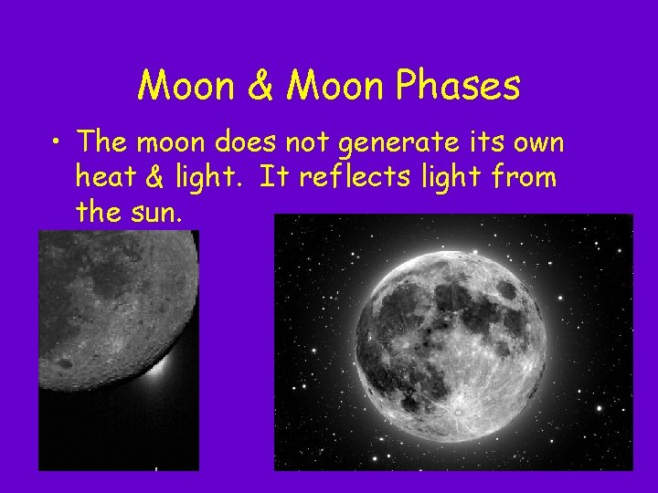 Moon & Moon Phases • The moon does not generate its own heat & Moon & Moon Phases • The moon does not generate its own heat &