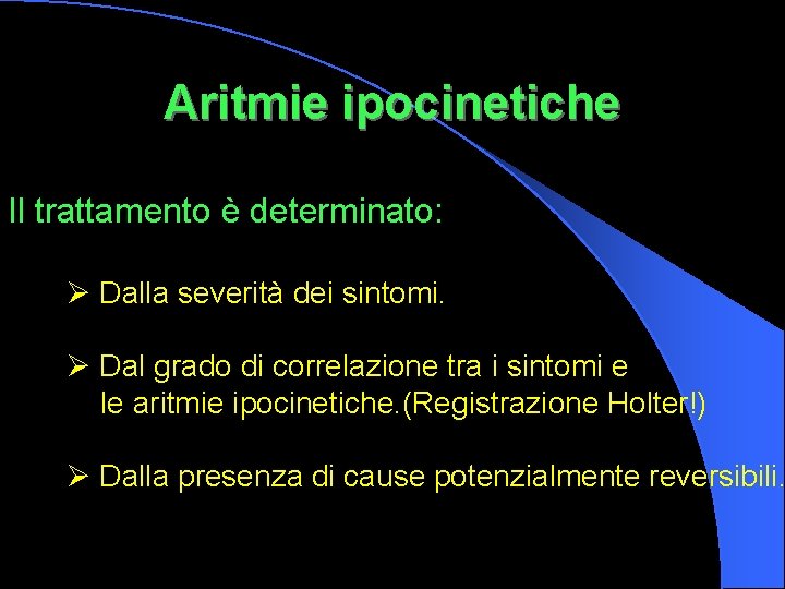 Aritmie ipocinetiche Il trattamento è determinato: Ø Dalla severità dei sintomi. Ø Dal grado