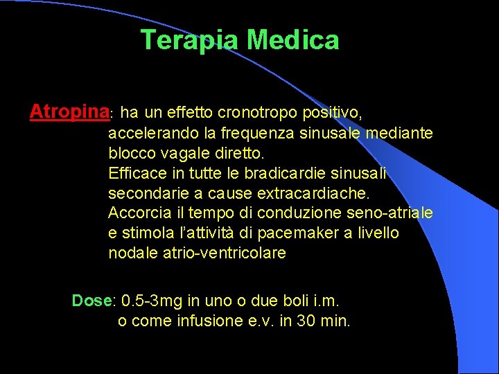 Terapia Medica Atropina: ha un effetto cronotropo positivo, accelerando la frequenza sinusale mediante blocco