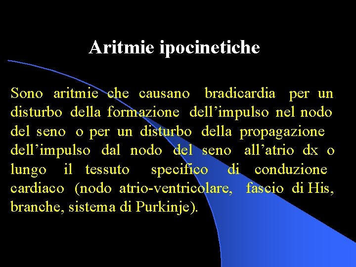 Aritmie ipocinetiche Sono aritmie che causano bradicardia per un disturbo della formazione dell’impulso nel