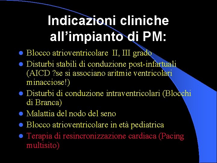 Indicazioni cliniche all’impianto di PM: l l l Blocco atrioventricolare II, III grado Disturbi