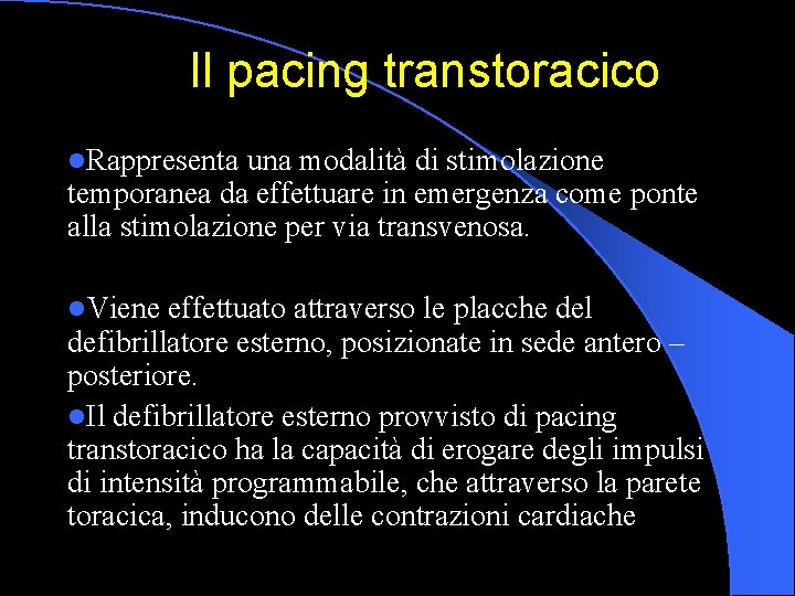 Il pacing transtoracico l. Rappresenta una modalità di stimolazione temporanea da effettuare in emergenza